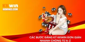 Đăng Ký KKwin - Nhanh Chóng Đơn Giản Từ A-Z Cho Người Mới