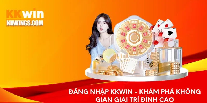 Đăng Nhập KKwin - Truy Cập Thế Giới Giải Trí Không Giới Hạn