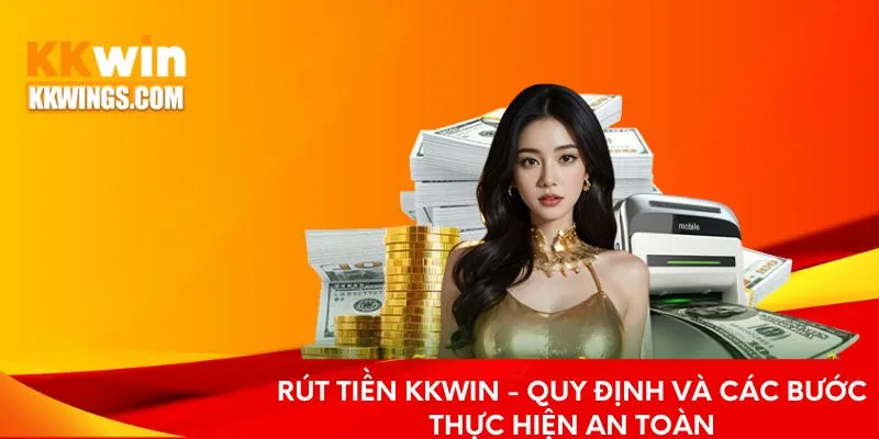 Rút Tiền KKwin - Điều Kiện Và Lưu Ý Khi Thực Hiện Giao Dịch